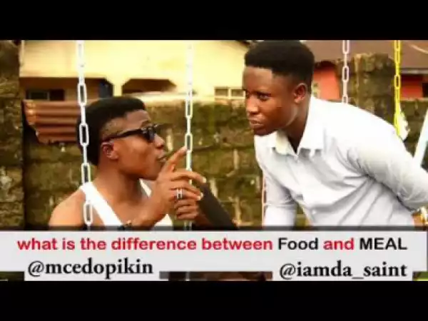 Video: Mc Edo Pikin – What is The Difference Between Food and Meal?